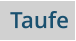 Taufe